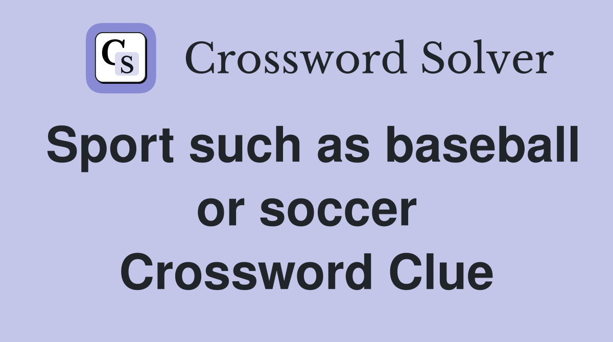 Sport such as baseball or soccer Crossword Clue