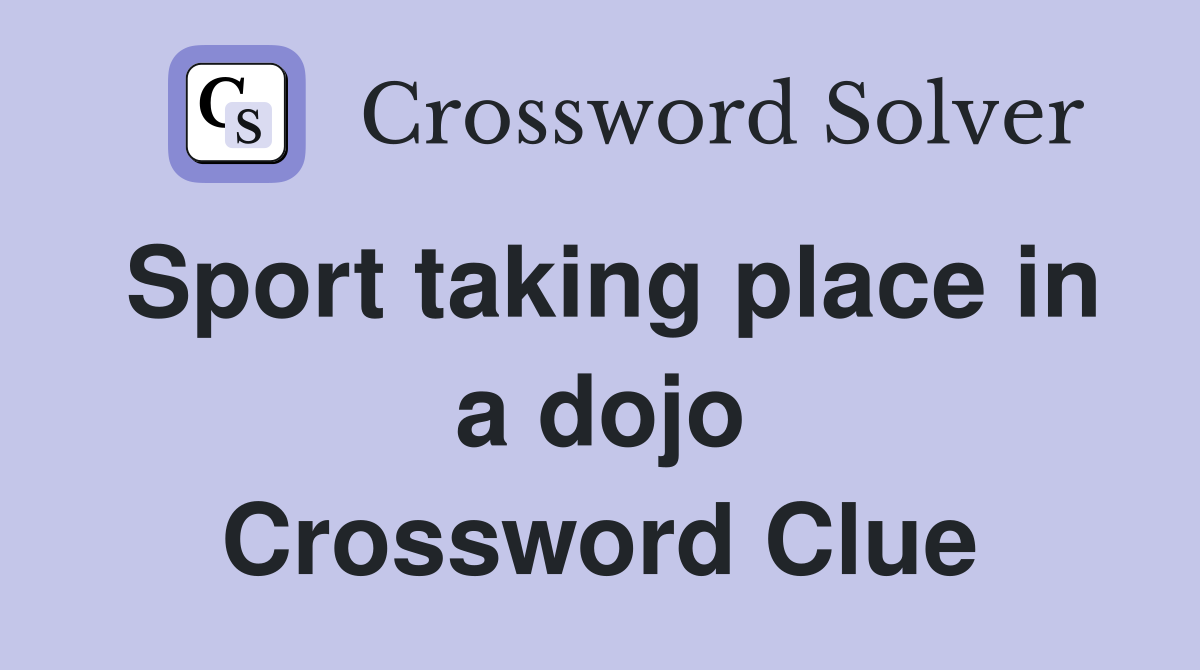 Sport taking place in a dojo Crossword Clue