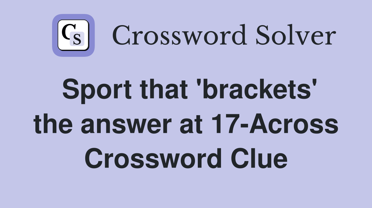 Sport that 'brackets' the answer at 17-Across Crossword Clue