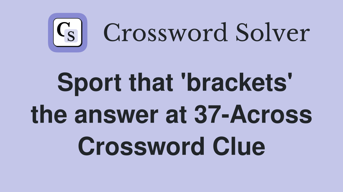 Sport that 'brackets' the answer at 37-Across Crossword Clue
