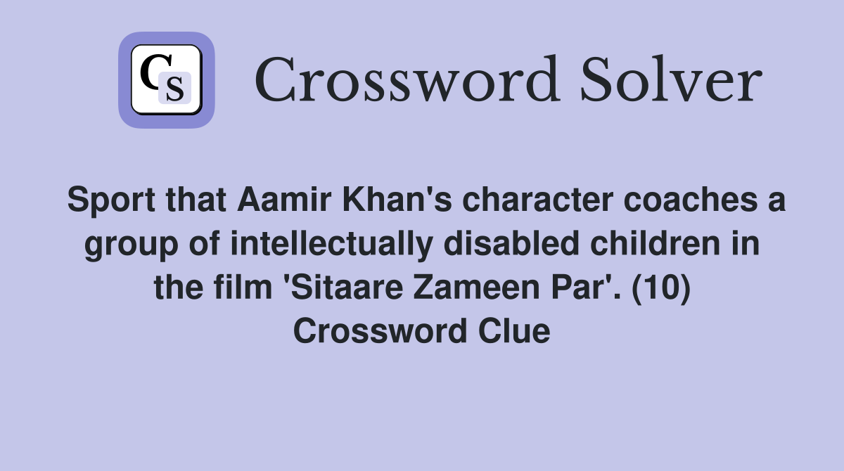 Sport that Aamir Khan's character coaches a group of intellectually disabled children in the film 'Sitaare Zameen Par'. (10) Crossword Clue