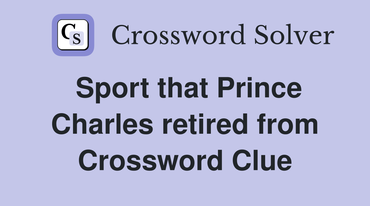 Sport that Prince Charles retired from Crossword Clue