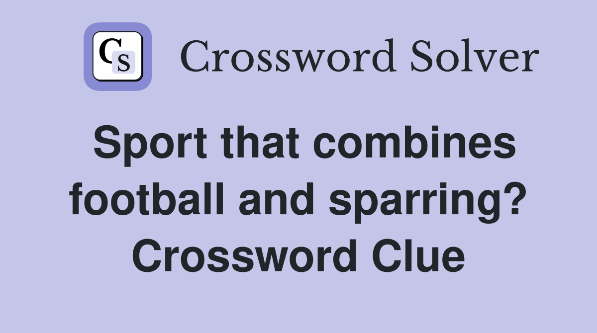 Sport that combines football and sparring? Crossword Clue