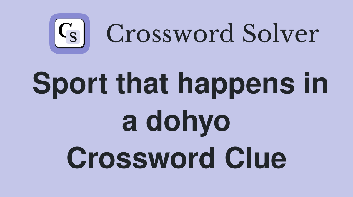 Sport that happens in a dohyo Crossword Clue