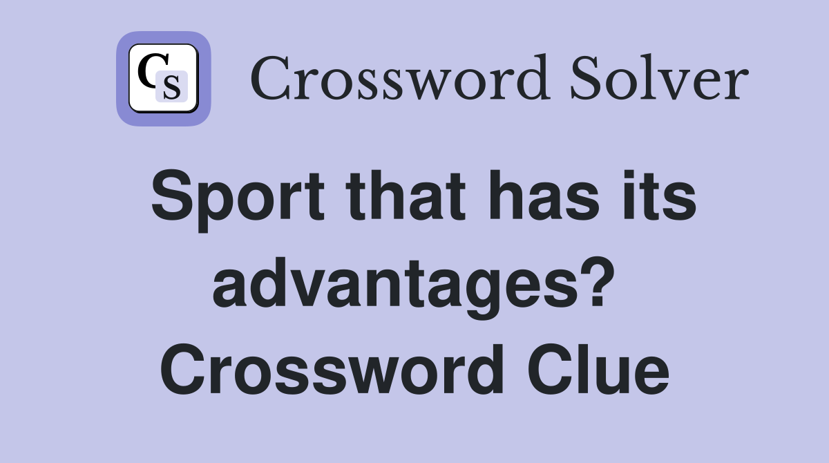Sport that has its advantages? Crossword Clue