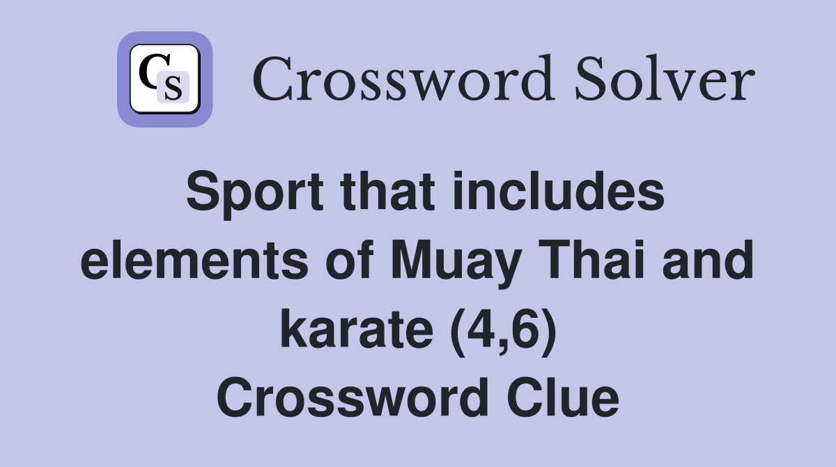 Sport that includes elements of Muay Thai and karate (4,6) Crossword Clue