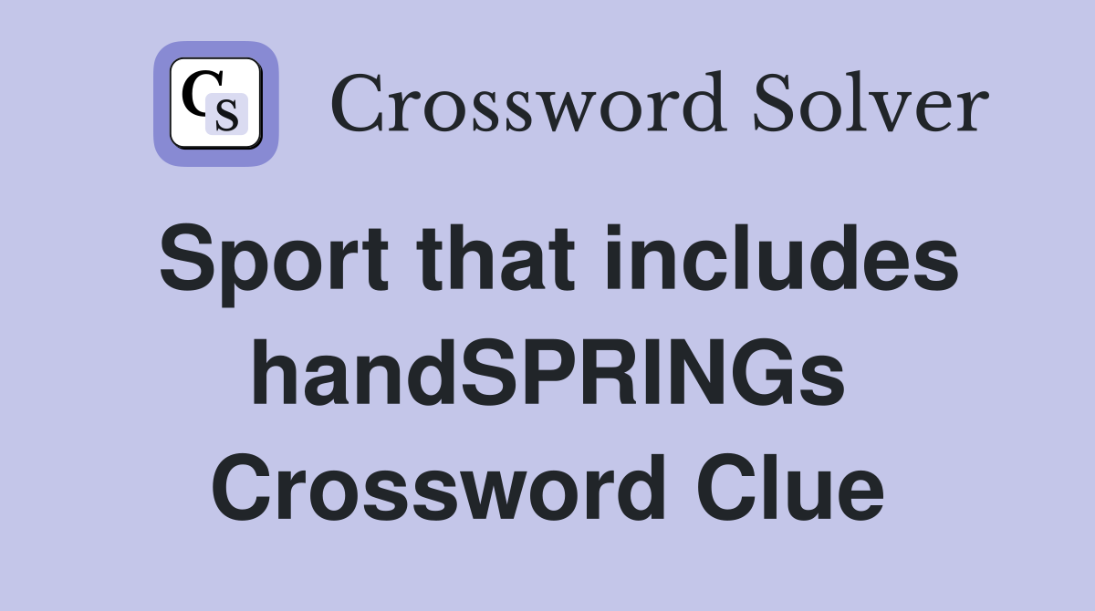 Sport that includes handSPRINGs Crossword Clue