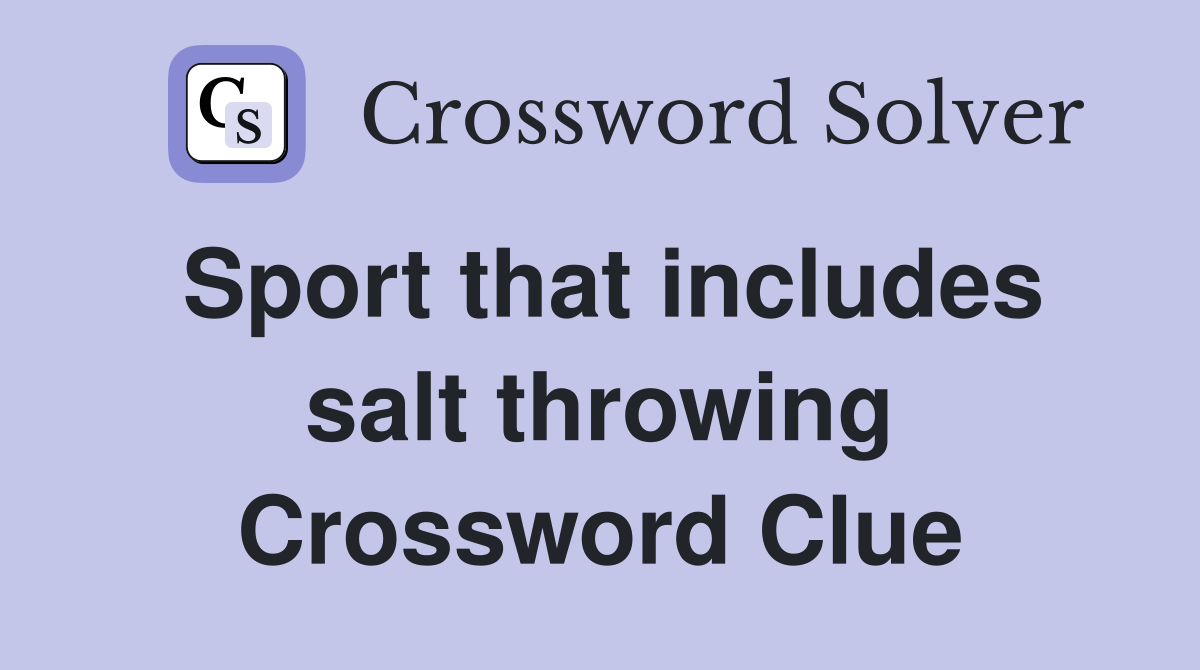 Sport that includes salt throwing Crossword Clue