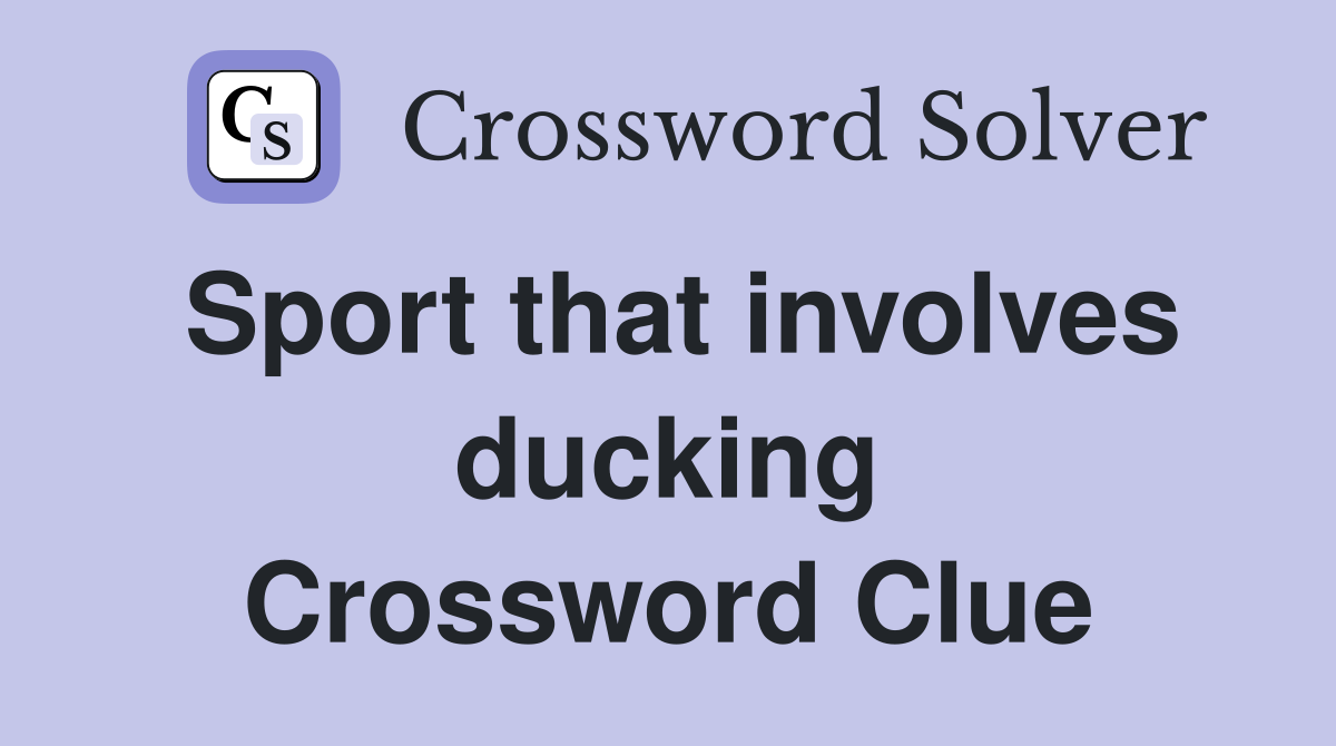 Sport that involves ducking Crossword Clue