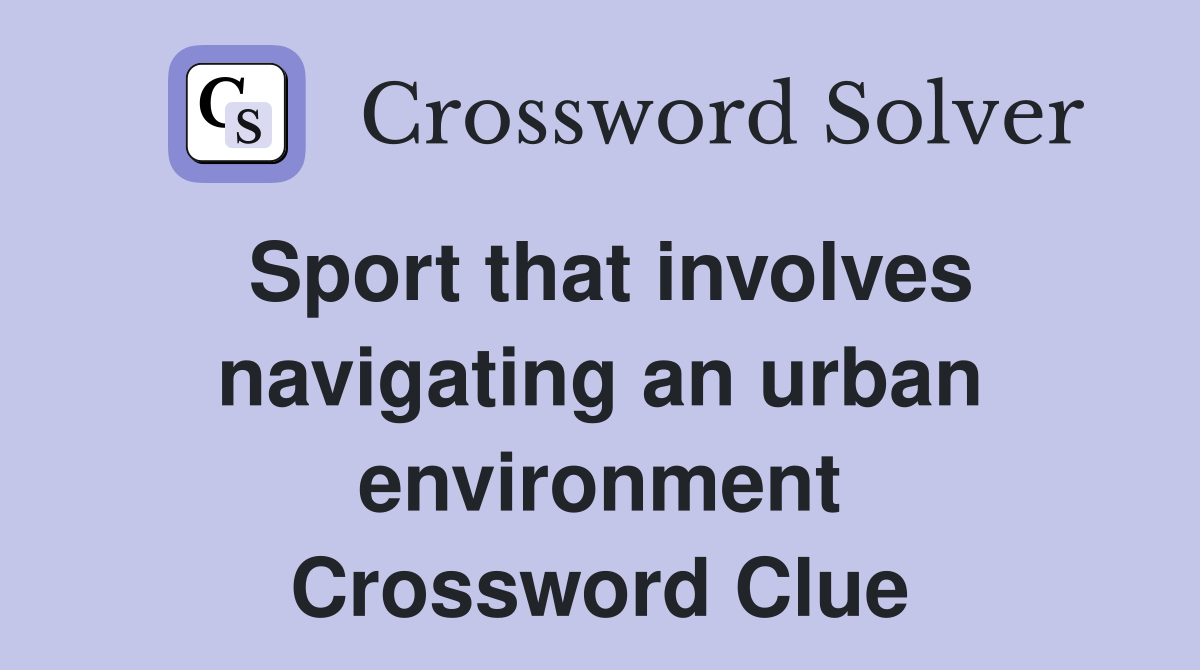 Sport that involves navigating an urban environment Crossword Clue
