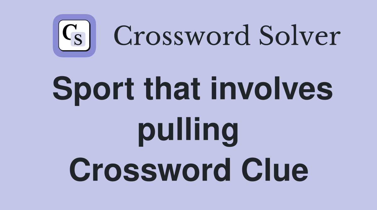 Sport that involves pulling Crossword Clue