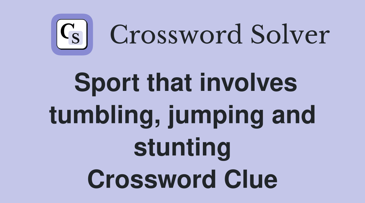Sport that involves tumbling, jumping and stunting Crossword Clue