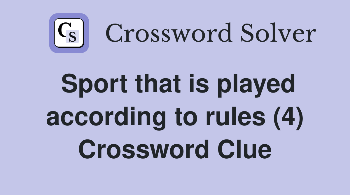 Sport that is played according to rules (4) Crossword Clue