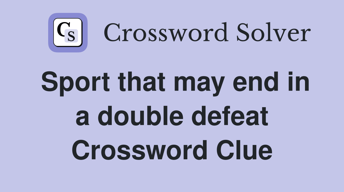 Sport that may end in a double defeat Crossword Clue
