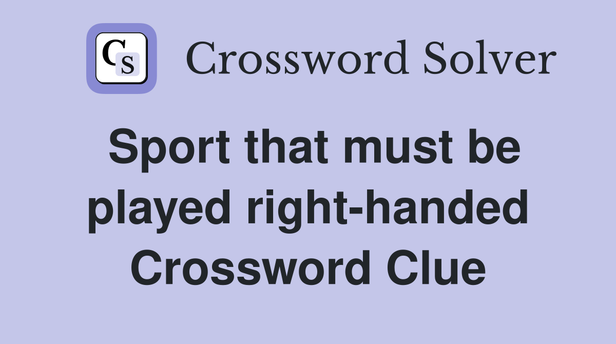 Sport that must be played right-handed Crossword Clue