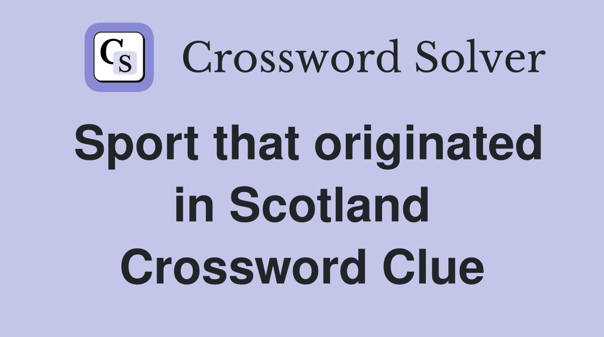 Sport that originated in Scotland Crossword Clue