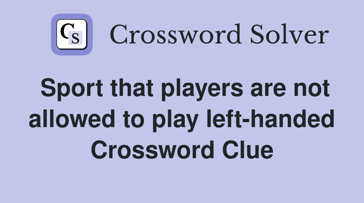 Sport that players are not allowed to play left-handed Crossword Clue