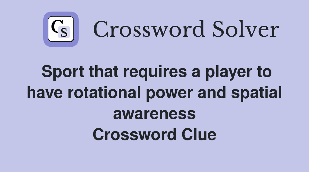 Sport that requires a player to have rotational power and spatial awareness Crossword Clue