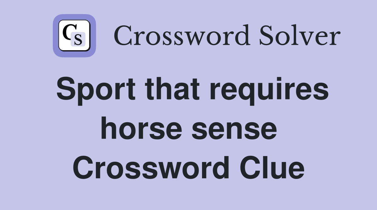Sport that requires horse sense Crossword Clue