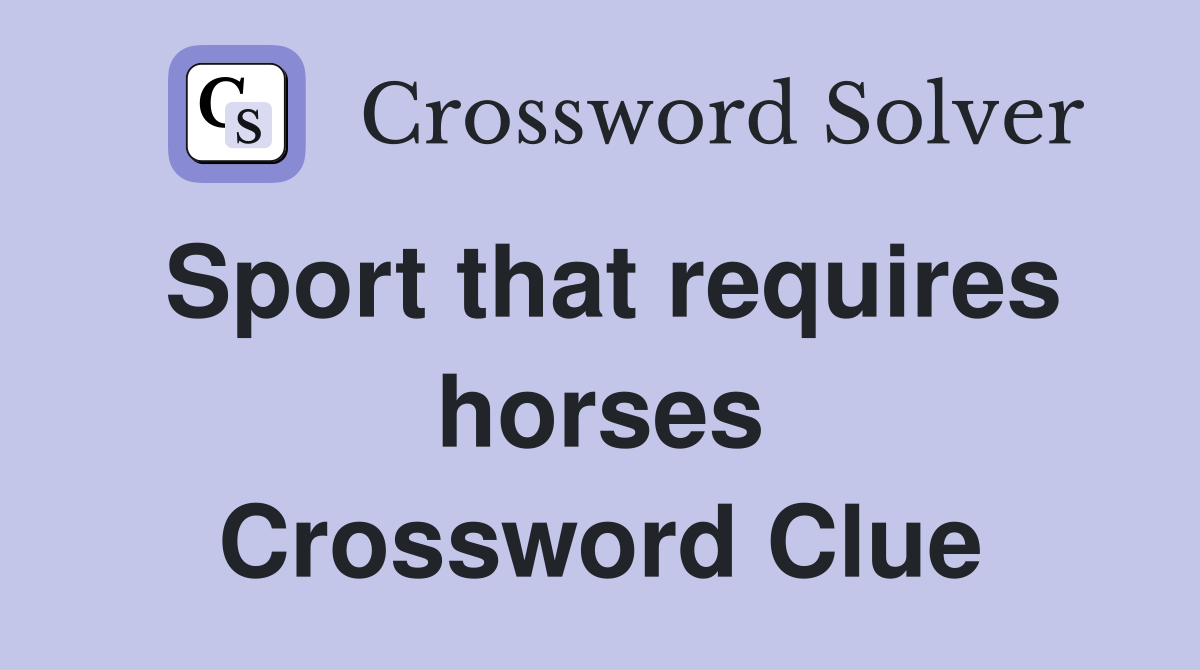 Sport that requires horses Crossword Clue