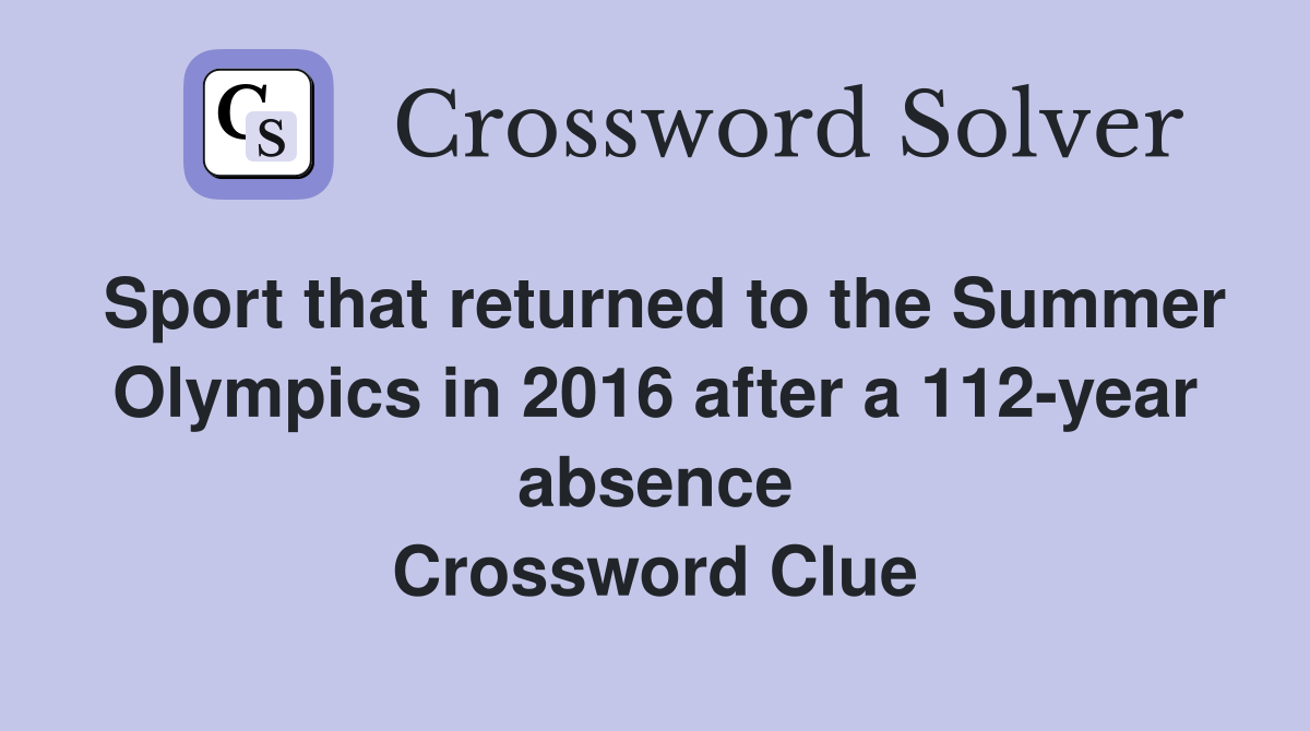 Sport that returned to the Summer Olympics in 2016 after a 112-year absence Crossword Clue
