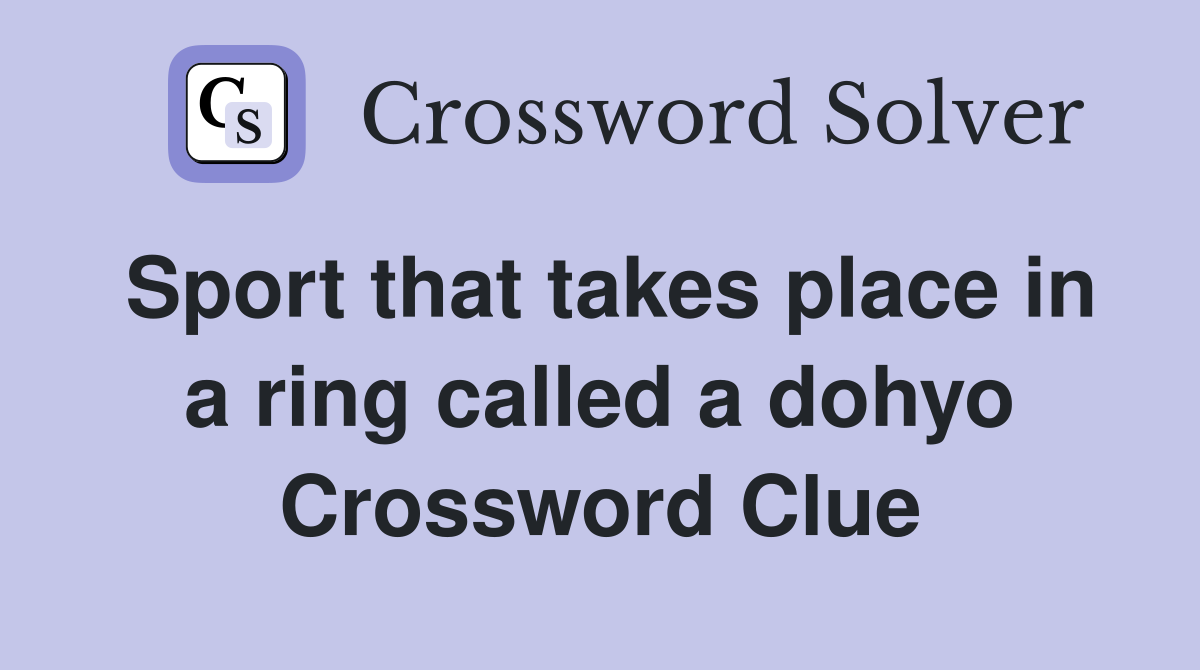Sport that takes place in a ring called a dohyo Crossword Clue