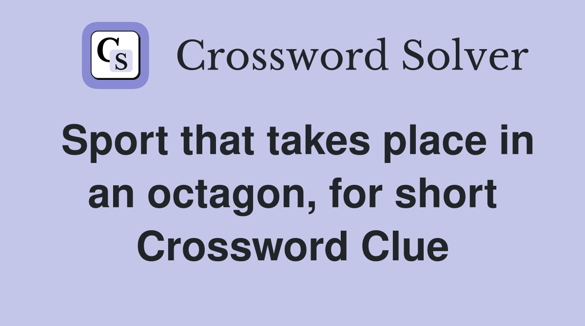 Sport that takes place in an octagon for short Crossword Clue