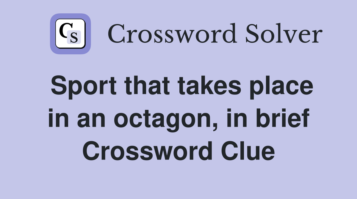 Sport that takes place in an octagon, in brief Crossword Clue