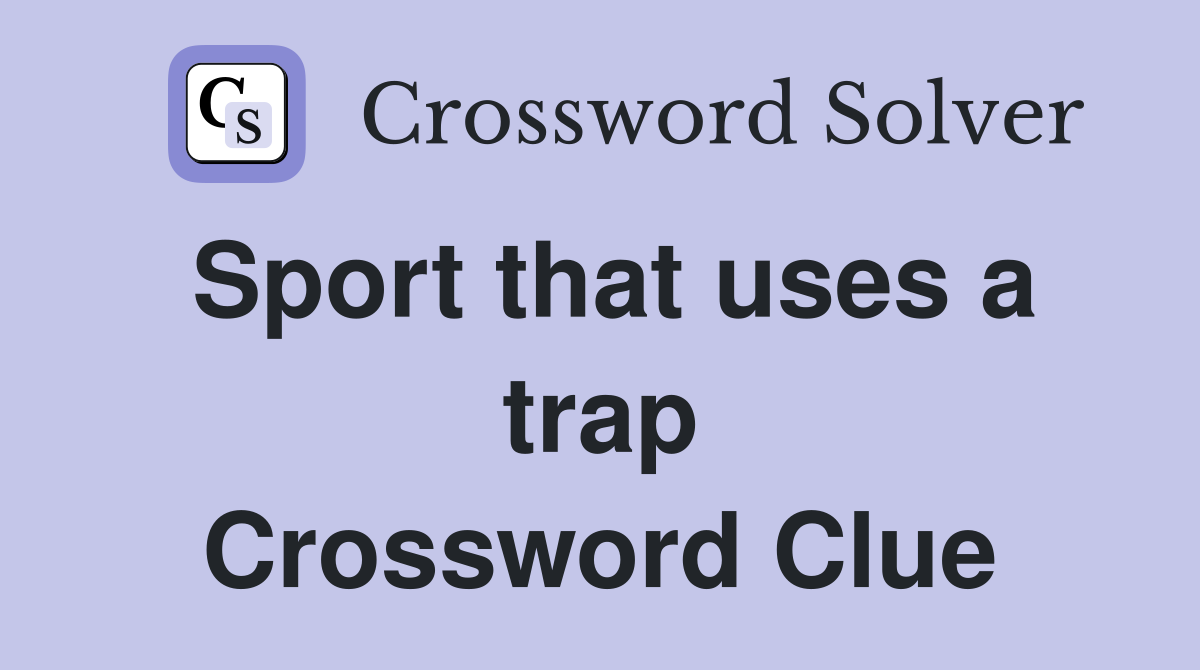 Sport that uses a trap Crossword Clue