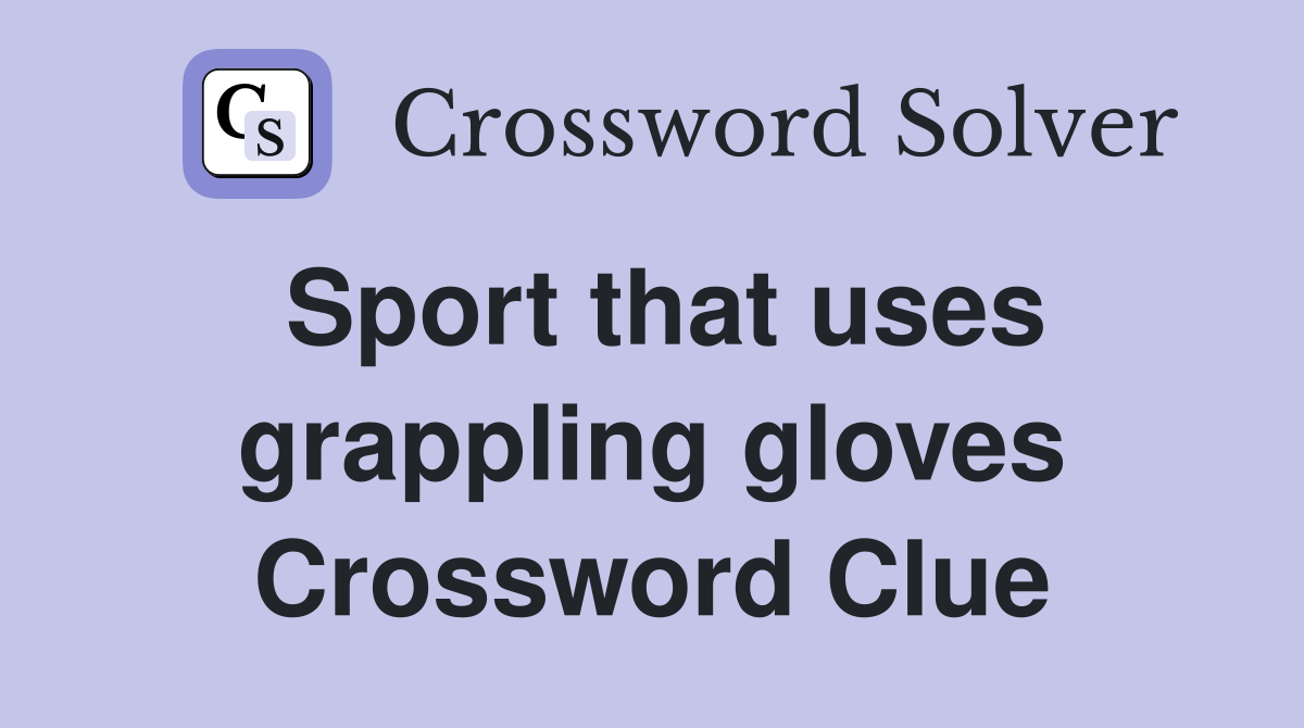 Sport that uses grappling gloves Crossword Clue