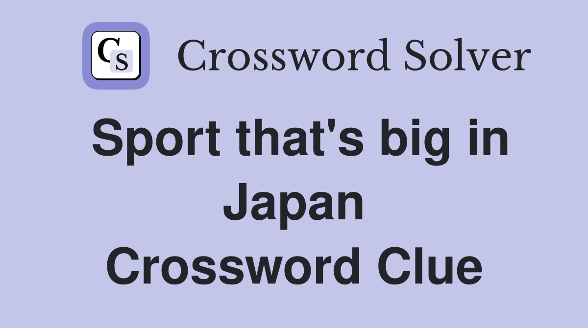 Sport that's big in Japan Crossword Clue