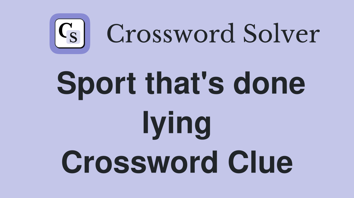 Sport that's done lying Crossword Clue