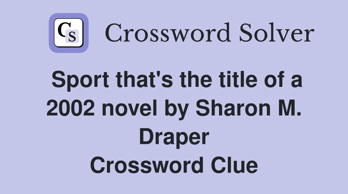 Sport that's the title of a 2002 novel by Sharon M. Draper Crossword Clue