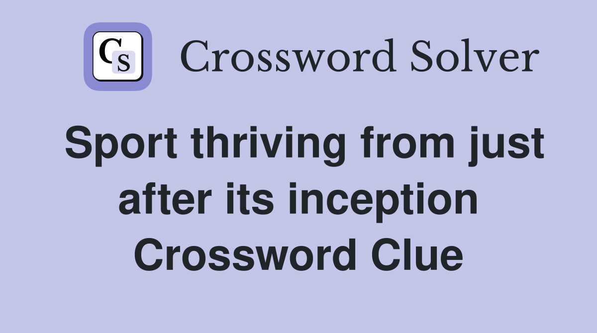 Sport thriving from just after its inception Crossword Clue