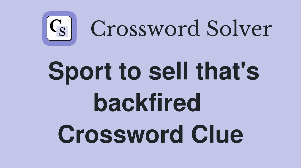 Sport to sell that's backfired  Crossword Clue