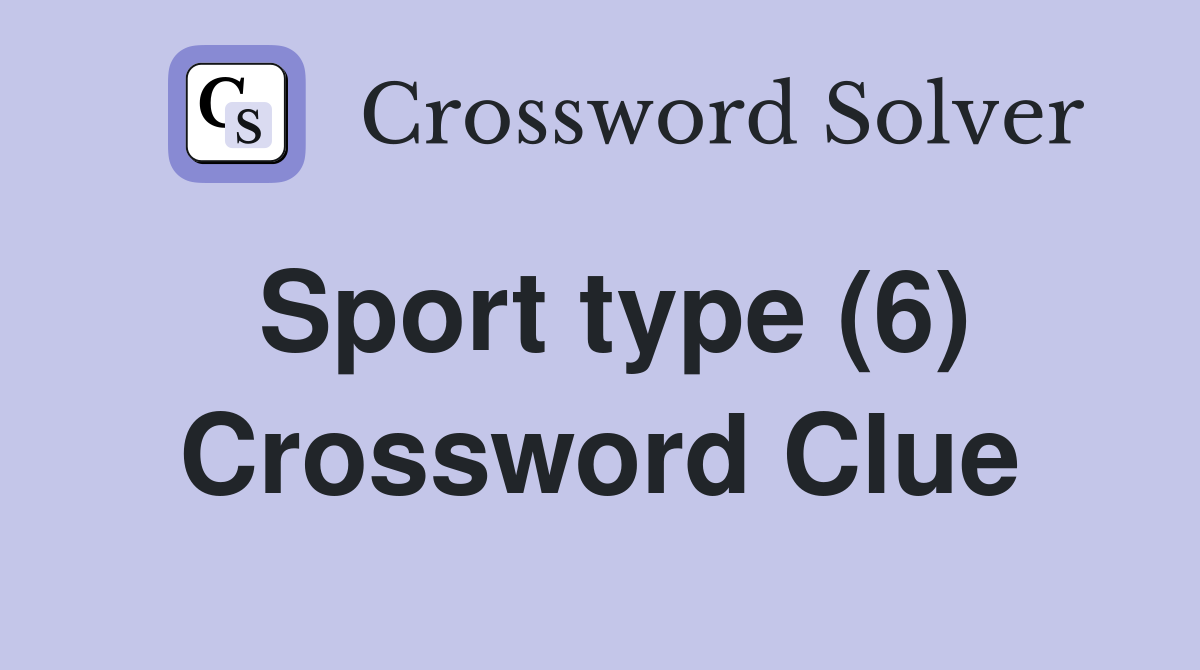 Sport type (6) Crossword Clue
