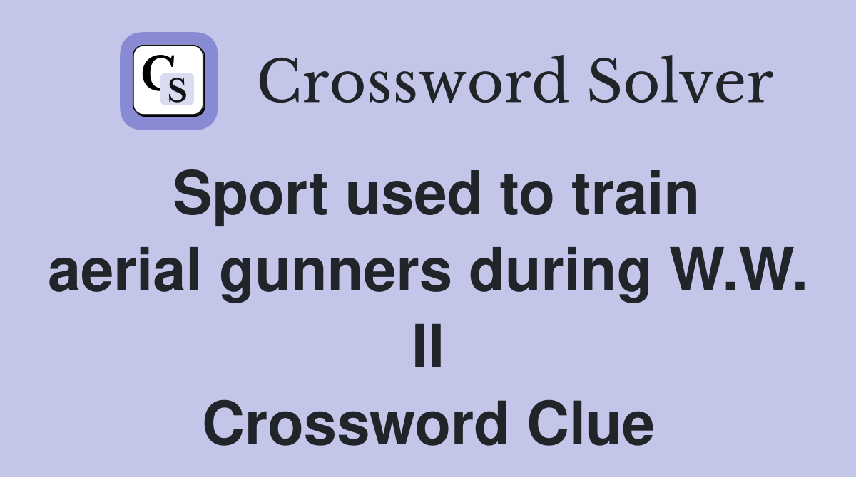 Sport used to train aerial gunners during W.W. II Crossword Clue