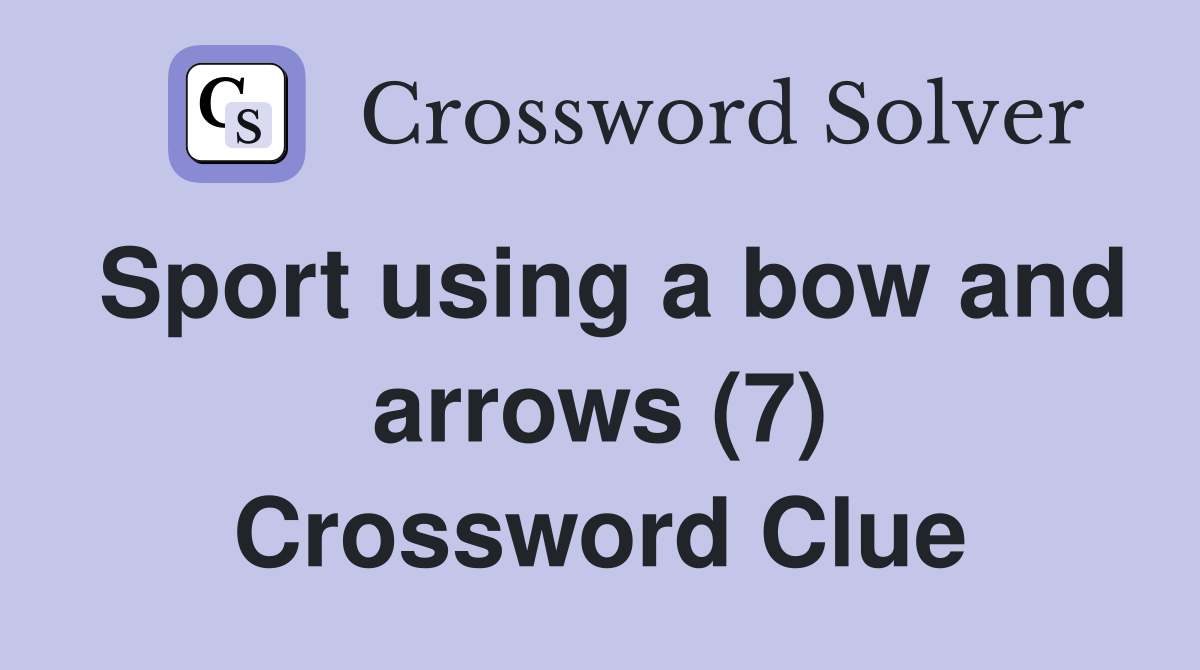 Sport using a bow and arrows (7) Crossword Clue