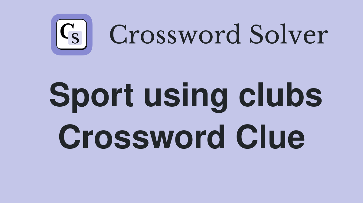 Sport using clubs Crossword Clue