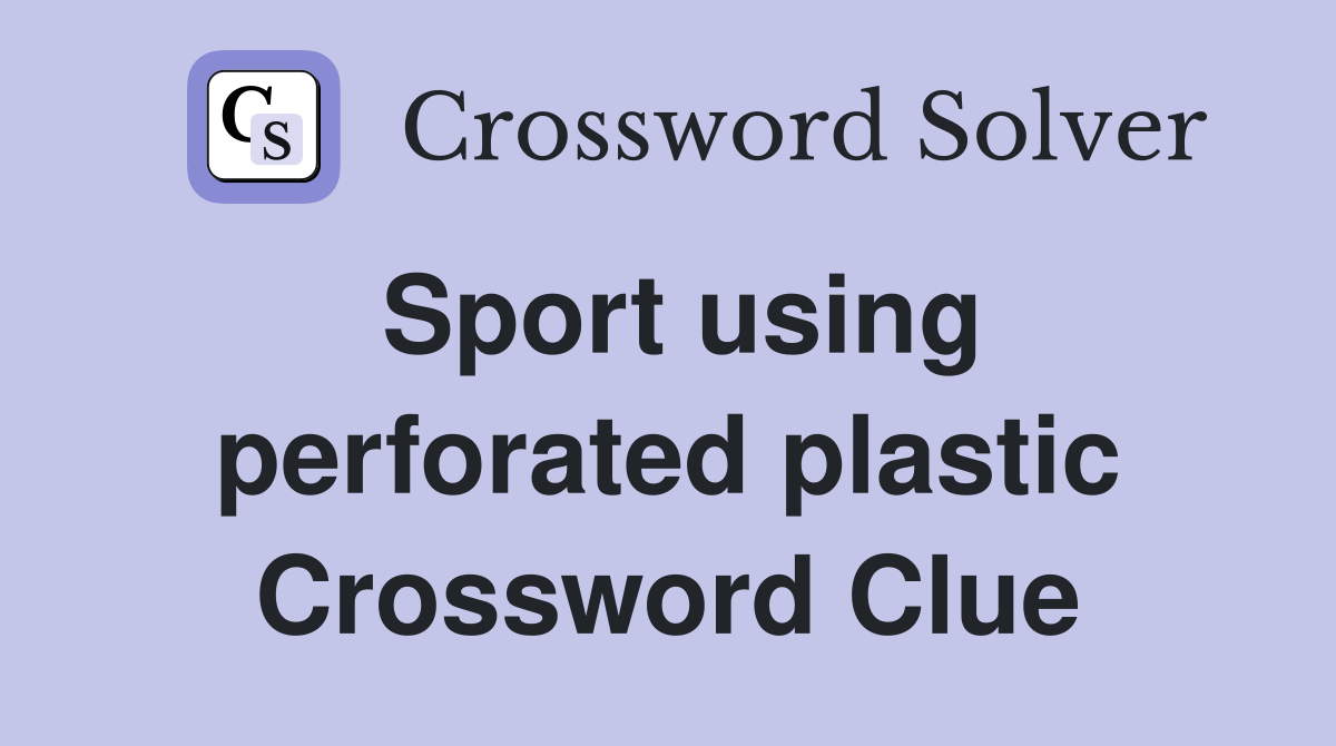 Sport using perforated plastic Crossword Clue