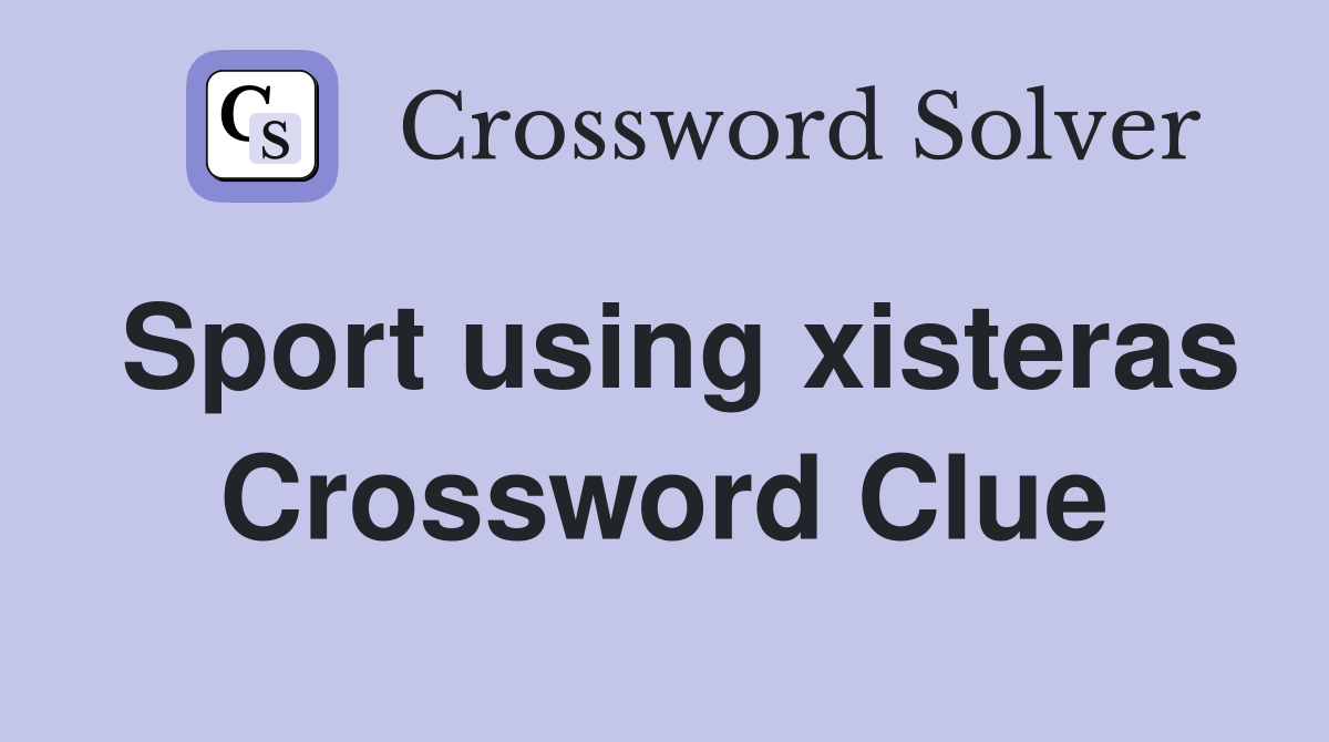 Sport using xisteras Crossword Clue