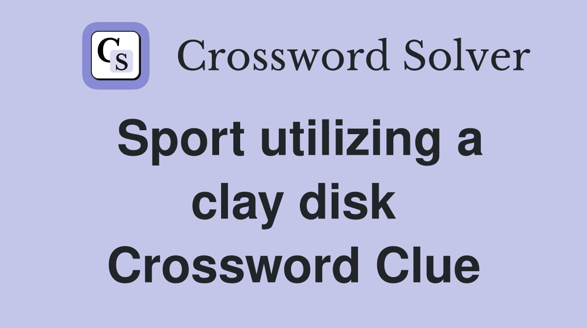 Sport utilizing a clay disk Crossword Clue