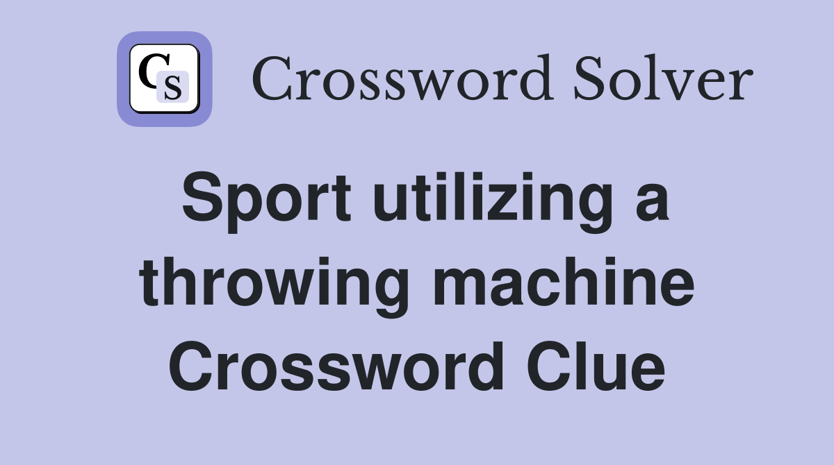 Sport utilizing a throwing machine Crossword Clue
