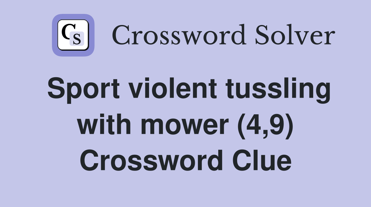 Sport violent tussling with mower (4,9) Crossword Clue