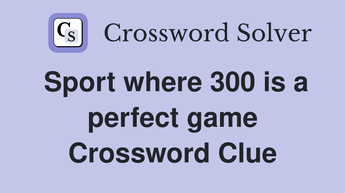 Sport where 300 is a perfect game Crossword Clue
