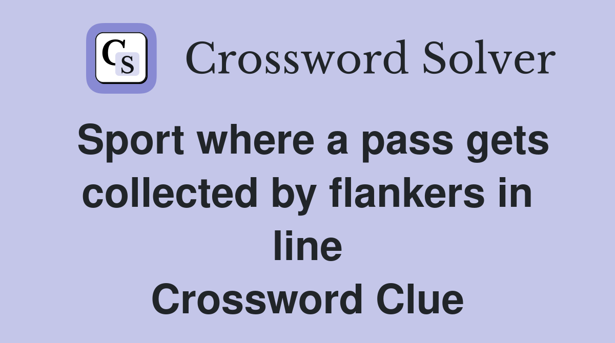 Sport where a pass gets collected by flankers in line Crossword Clue