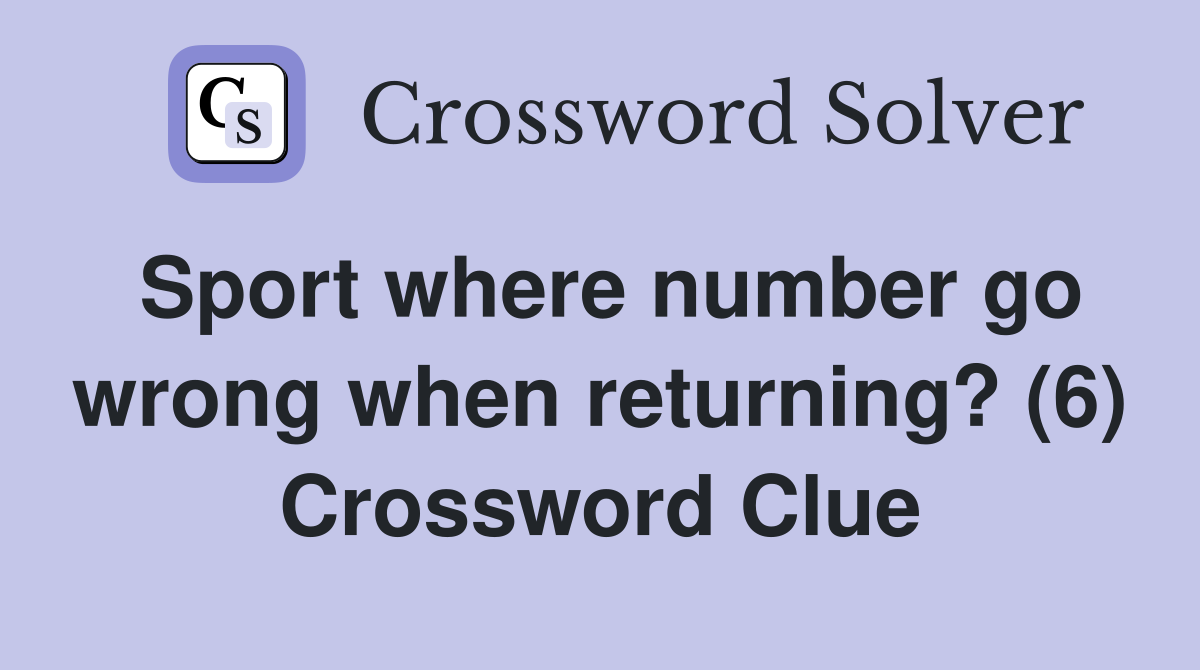 Sport where number go wrong when returning? (6) Crossword Clue