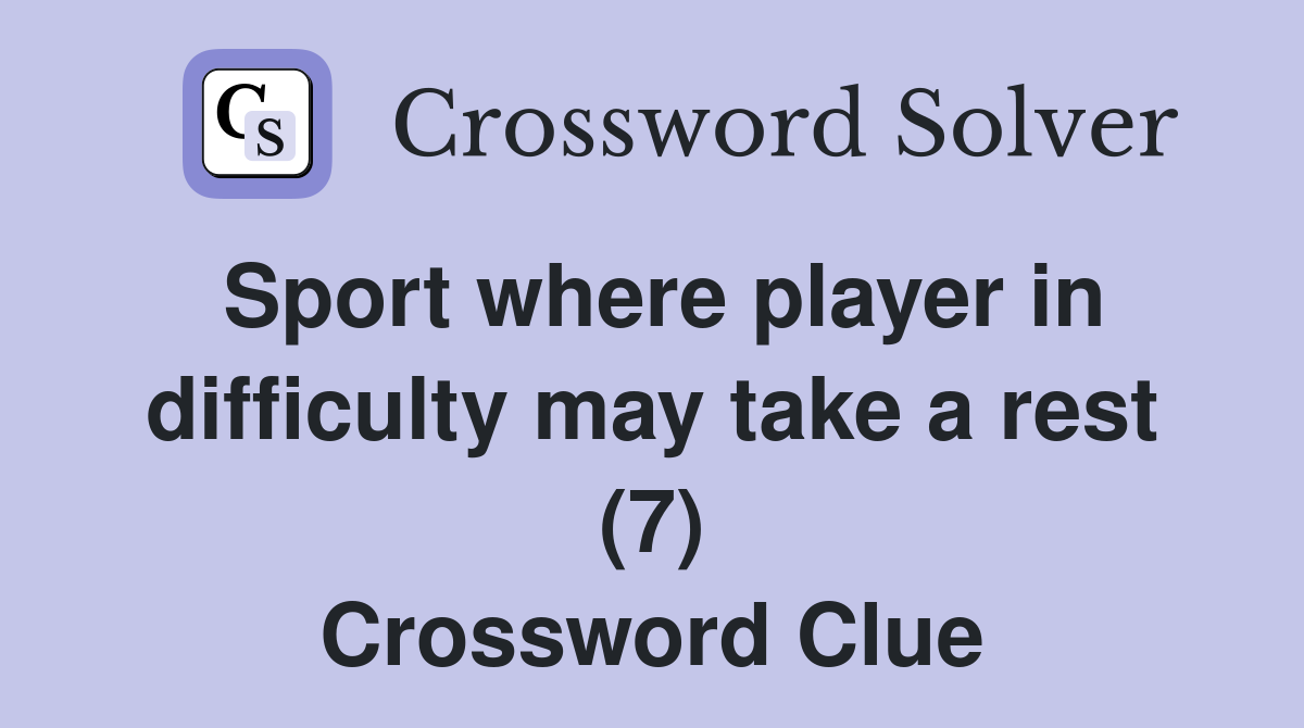 Sport where player in difficulty may take a rest (7) Crossword Clue