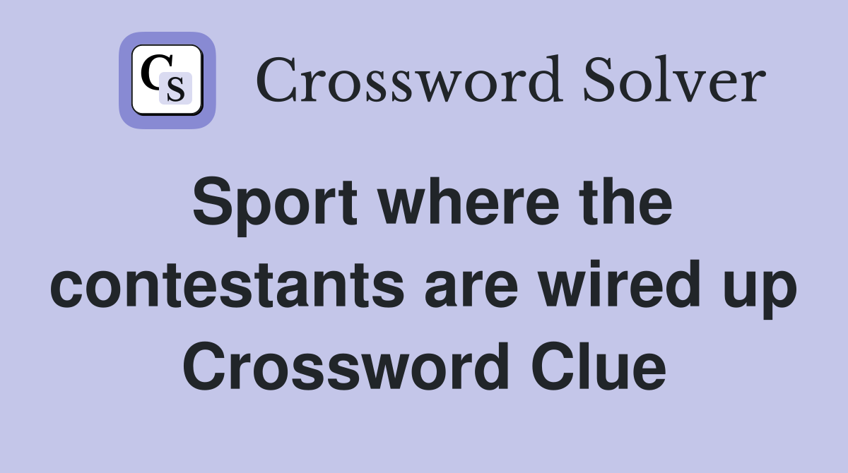 Sport where the contestants are wired up Crossword Clue