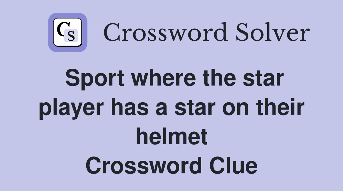 Sport where the star player has a star on their helmet Crossword Clue